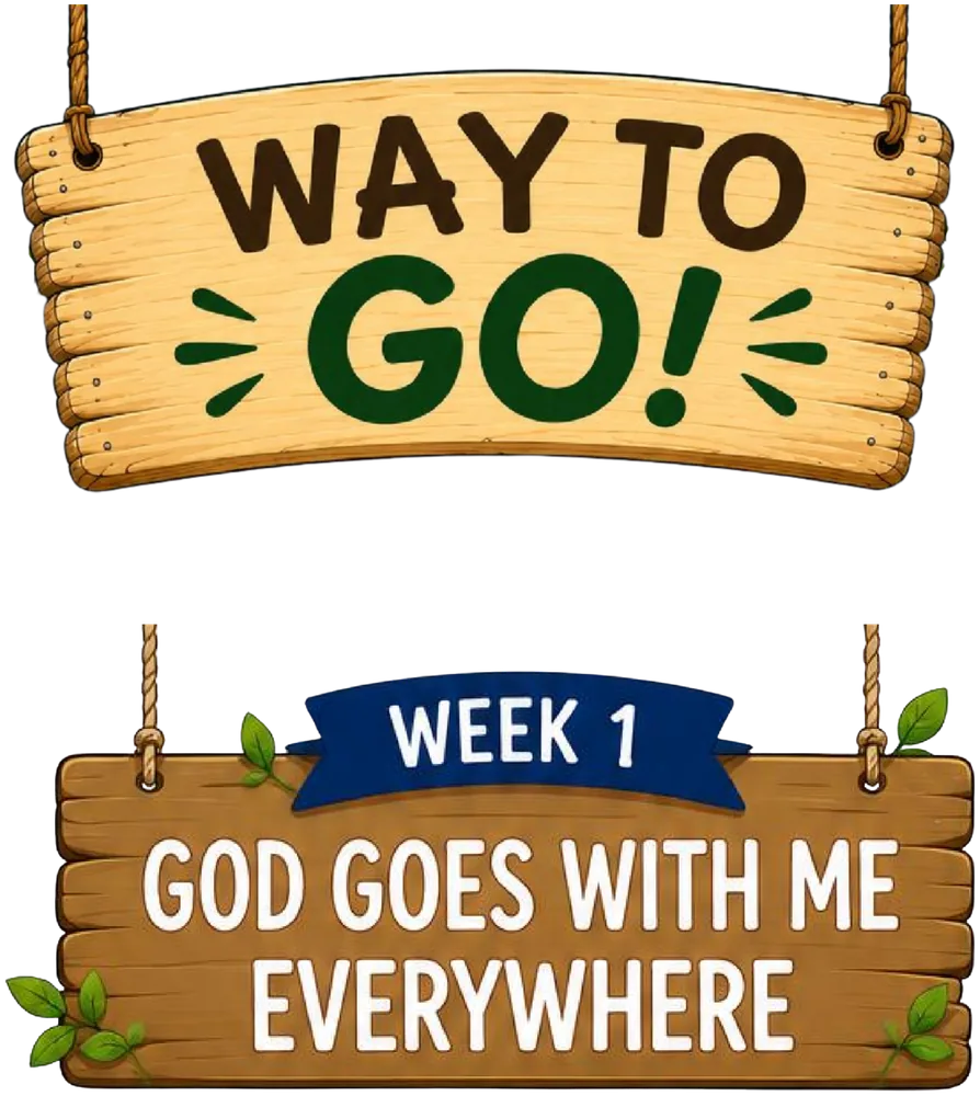 Wooden signs reading Way to Go and Week 1: God Goes With Me Everywhere